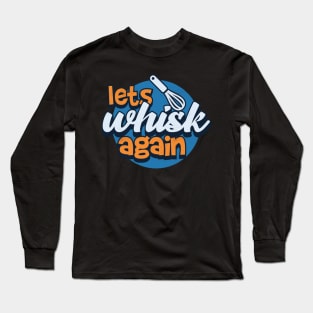 Let whisk again Long Sleeve T-Shirt